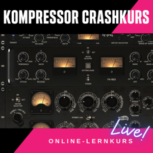 Kompressor Crashkurs - Lerne den Umgang mit dem Kompressor im Mixing und Mastering - Online-Lernkurs Workshop