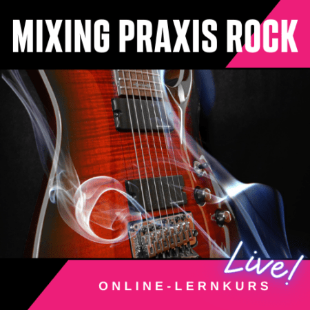 Mixing Praxis Rock - Mixing Lernkurs für Anfänger und Fortgeschrittenen Workshop Mischen Rock Metal Alternative Punk Online-Kurs